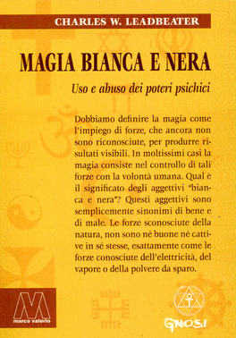 MAGIA BIANCA E NERA
Uso e abuso dei poteri psichici
di Charles Webster Leadbeater

