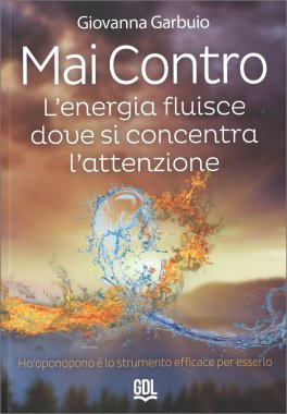 Mai Contro - L'energia fluisce dove si concentra l'attenzione — Libro - 1