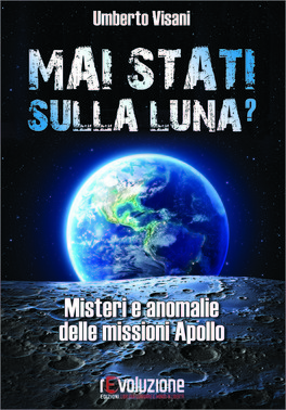 MAI STATI SULLA LUNA?
Misteri e anomalie delle missioni Apollo
di Umberto Visani

