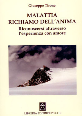 MALATTIA RICHIAMO DELL'ANIMA
Riconoscersi attraverso l'esperienza con Amore
di Giuseppe Tirone

