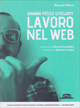 Mamma Posso Spiegarti: Lavoro nel Web  — Libro - 1