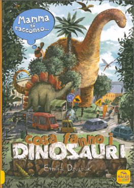 Mamma ti Racconto... Cosa Fanno i Dinosauri — Libro - 1