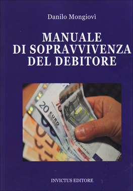 Manuale di Sopravvivenza del Debitore  — Libro - 1