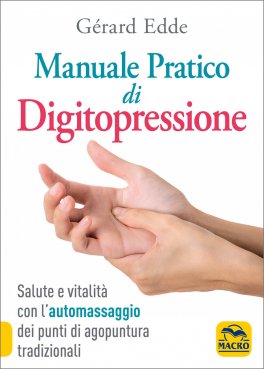 MANUALE PRATICO DI DIGITOPRESSIONE
Salute e vitalità con l'automassaggio dei punti di agopuntura tradizionali
di Gérard Edde


