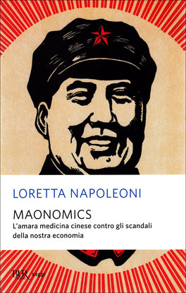 MAONOMICS
L'amara medicina cinese contro gli scandali della nostra economia
di Loretta Napoleoni

