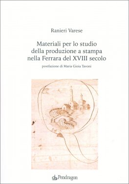 Materiali per lo Studio della Produzione a Stampa nella Ferrara del XVIII Secolo — Libro - 1