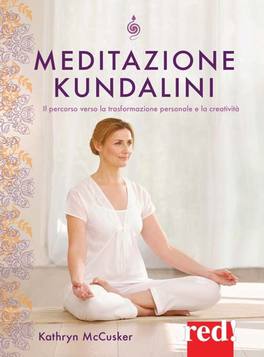 MEDITAZIONE KUNDALINI
Il percorso verso la trasformazione personale e la creatività
di Kathryn McCusker

