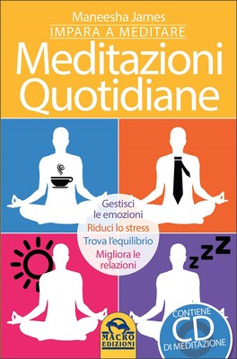 IMPARA A MEDITARE: MEDITAZIONI QUOTIDIANE
Gestisci le emozioni - Riduci lo stress - Trova l'equilibrio - Migliora le relazioni
di Maneesha James

