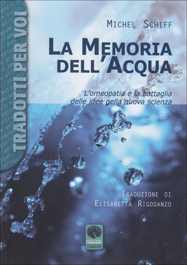 LA MEMORIA DELL'ACQUA
L'Omeopatia e la battaglia delle idee nella nuova scienza
di Michel Schiff

