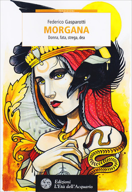 Morgana: donna, fata, strega, Dea 