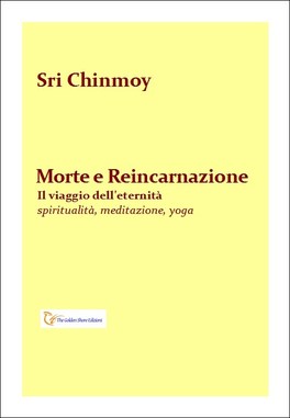 MORTE E REINCARNAZIONE
Il viaggio dell'eternità
di Sri Chinmoy

