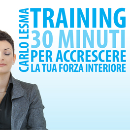 MP3 - TRAINING: 30 MINUTI PER ACCRESCERE LA TUA FORZA INTERIORE
di Carlo Lesma

