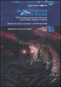 MUSICOTERAPIA PER LA PAURA
CD di terapia guidata per affrontare paure, fobie, angoscia, panico

