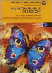 MUSICOTERAPIA PER LE OSSESSIONI - CD AUDIO
CD di terapia guidata per affrontare ossessioni, comportamenti ripetitivi, pensieri ricorrenti, atteggiamenti di controllo, compulsioni e gesti scaramantici
di Roberto Pagnanelli

