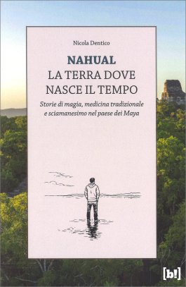 Nahual - La Terra Dove Nasce il Tempo — Libro - 1