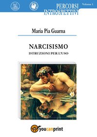 NARCISISMO ISTRUZIONI PER L'USO
di Guarna Maria Pia

