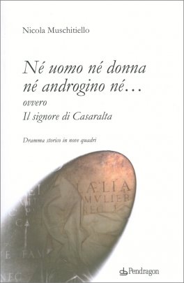 Né Uomo né Donna né Androgino né…Ovvero il Signore di Casaralta — Libro - 1