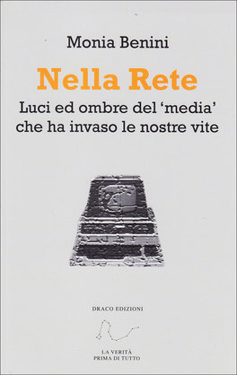 NELLA RETE
Luci ed ombre del 'media' che ha invaso le nostre vite
di Monia Benini

