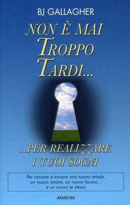 Non è mai Troppo Tardi... per Realizzare i tuoi Sogni — Libro - 1