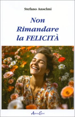 Non Rimandare la Felicità — Libro - 1