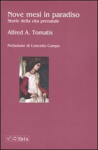 NOVE MESI IN PARADISO
Storie Della Vita Prenatale
di Alfred Tomatis

