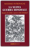 LA NUOVA GUERRA MONDIALE
Scontro di civiltà o guerra civile islamica?
di Massimo Introvigne

