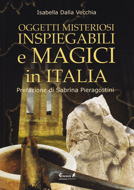 Oggetti Misteriosi Inspiegabili e Magici in Italia  — Libro - 1