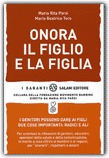 ONORA IL FIGLIO E LA FIGLIA
I genitori possono dare ai figli due cose importanti: radici e ali
di Maria Rita Parsi, Maria Beatrice Toro

