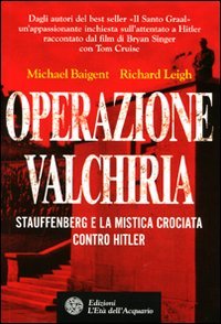 OPERAZIONE VALCHIRIA
Stauffenberg e la mistica crociata contro Hitler
di Michael Baigent, Richard Leigh

