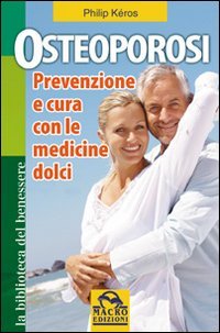 OSTEOPOROSI - PREVENZIONE E CURA CON LE MEDICINE DOLCI
di Philip Keros

