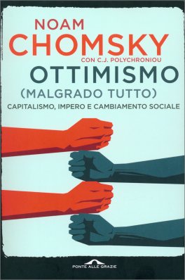 OTTIMISMO (MALGRADO TUTTO)
Capitalismo, impero e cambiamento
di Noam Chomsky, C.j. Polychroniou, C.j. Polychroniou


