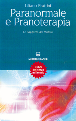 PARANORMALE E PRANOTERAPIA
La Saggezza del Mistero
di Liliano Frattini

