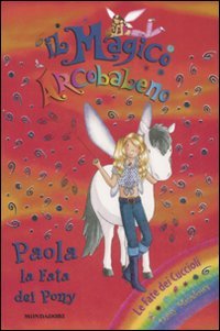 Il Magico Arcobaleno - Paola la Fata dei Pony