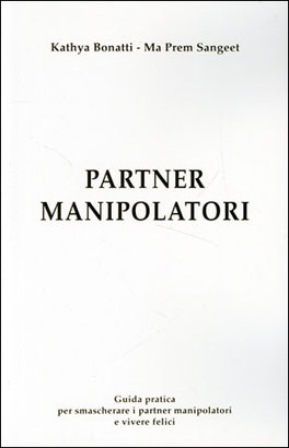 PARTNER MANIPOLATORI
di Ma Prem Sangeet, Kathya Bonatti

