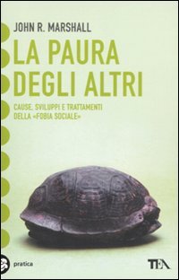 LA PAURA DEGLI ALTRI
Cause, sviluppi e trattamenti della "fobia sociale"
di John R. Marshall

