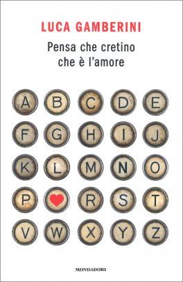 Pensa che Cretino che è l'Amore — Libro - 1