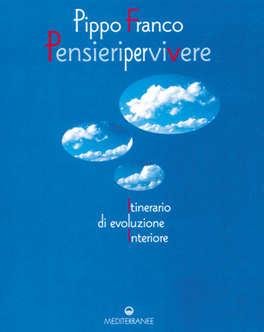 PENSIERI PER VIVERE
Itinerario di Evoluzione Interiore
di Pippo Franco

