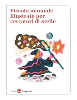 Piccolo Manuale Illustrato per Cercatori di Stelle — Libro - 1