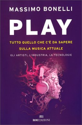 Play. Tutto Quello che c'è da Sapere Sulla Musica Attuale — Libro - 1