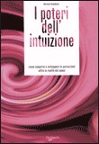 I POTERI DELL'INTUIZIONE
Come scoprire e sviluppare le percezioni oltre la realtà dei sensi
di Bernard Baudouin

