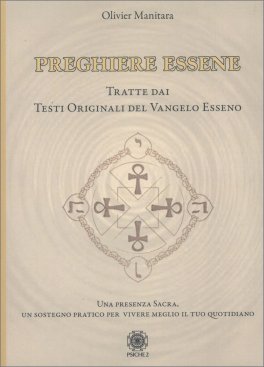 PREGHIERE ESSENE
Una presenza sacra, un sostegno pratico per vivere meglio il tuo quotidiano
di Olivier Manitara

