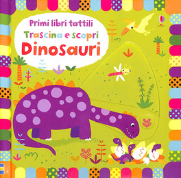Primi Libri Tattili - Trascina e Scopri - Dinosauri — Libro - 1