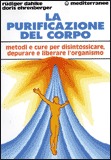 LA PURIFICAZIONE DEL CORPO
Metodi e cure per disintossicare, depurare e liberare l'organismo
di Ruediger Dahlke, Doris Ehrenberger

