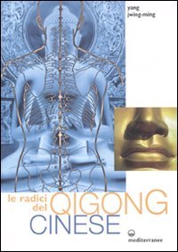 LE RADICI DEL QIGONG CINESE
di Jwing-Ming Yang

