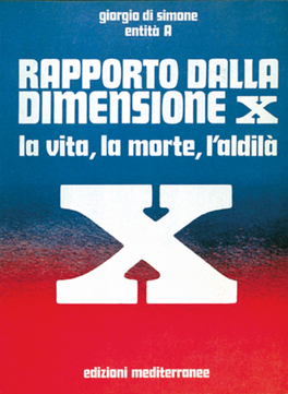 RAPPORTO DALLA DIMENSIONE X - LIBRO E
La vita, la morte, l'aldilà
di Giorgio Di Simone, Entità A

