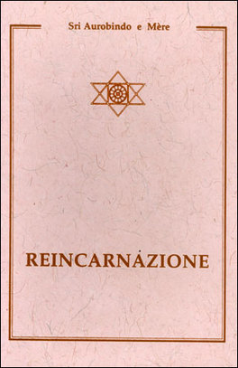 REINCARNAZIONE
di Sri Aurobindo, Mère (La madre) - Mira Alfassa

