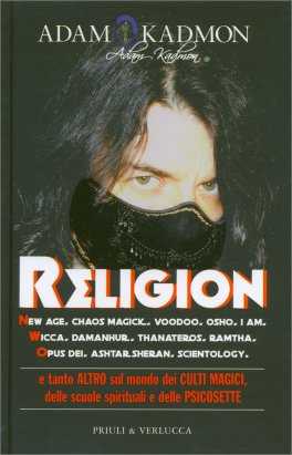 RELIGION
New age, chaos magick, voodoo, osho, i am, wicca, damanhur, thenateros, ramtha, opus dei, ashtar, sheran, scientology
di Adam Kadmon

