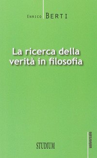 LA RICERCA DELLA VERITÀ IN FILOSOFIA
di Berti Enrico

