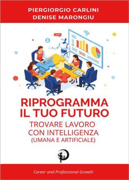 Riprogramma il Tuo Futuro: Trovare Lavoro con Intelligenza (Umana e Artificiale) — Libro - 1