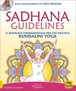 SADHANA GUIDELINES
Il manuale fondamentale per chi pratica Kundalini Yoga
di Yogi Bhajan

